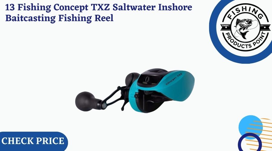 13 Fishing Concept TXZ Saltwater Inshore Baitcasting Fishing Reel